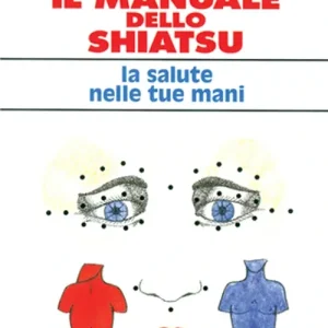 Il manuale dello shiatsu. La salute nelle tue mani Promozione