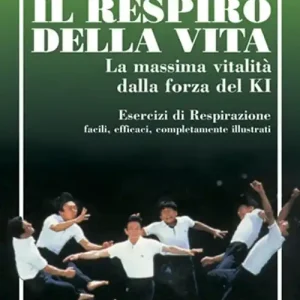 Il respiro della vita. La massima vitalità della forza ki. Esercizi di respirazione facili, efficaci, completamente illustrati Reso Gratuito