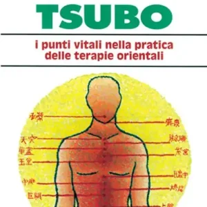 Tsubo i punti vitali nella pratica delle terapie orientali Promozione Esclusiva