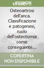Osteoartrosi dell‘anca. Classificazione e patogenesi, ruolo dell‘osteotomia come conseguente terapia Spedizione Espresso