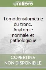 Tomodensitometrie du tronc. Anatomie normale et pathologique Sconto
