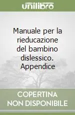 Manuale per la rieducazione del bambino dislessico. Appendice Professionale
