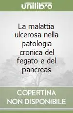 La malattia ulcerosa nella patologia cronica del fegato e del pancreas Quantità Limitata