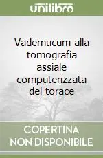 Nuova Collezione Vademucum alla tomografia assiale computerizzata del torace