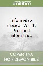 Informatica medica. Vol. 1 Principi di informatica Professionale