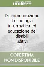 Sconto Discomunicazioni. Tecnologia informatica ed educazione dei disabili uditivi