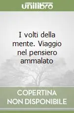 I volti della mente. Viaggio nel pensiero ammalato Soddisfatti O Rimborsati