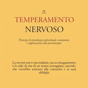 Il temperamento nervoso. Principi di psicologia individuale comparata e applicazioni alla psicoterapia Solo Oggi
