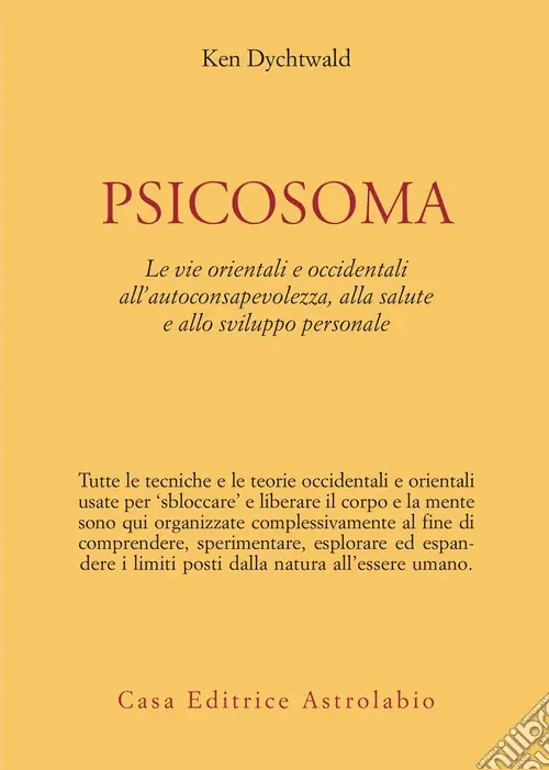 Popolare Psicosoma. Le vie orientali e occidentali all‘autoconsapevolezza, alla salute e allo sviluppo personale