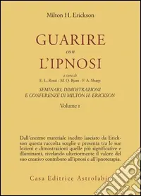 Seminari, dimostrazioni, conferenze. Vol. 1 Guarire con l‘Ipnosi Novità
