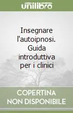 Spedito Oggi Insegnare l‘autoipnosi. Guida introduttiva per i clinici