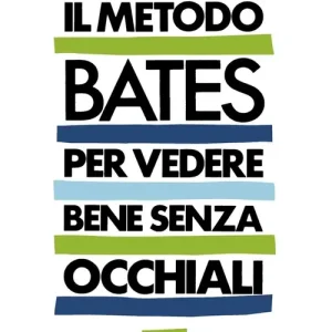 Il metodo Bates per vedere bene senza occhiali Ultime Pezzi