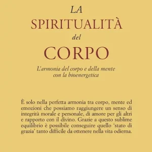 Must-Have La spiritualità del corpo. L‘armonia del corpo e della mente con la bioenergetica