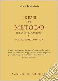 Le basi del metodo per la consapevolezza dei processi psicomotori Acquista Ora
