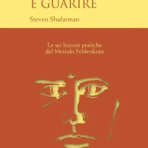 Compra Adesso Conoscersi è guarire. Le sei lezioni pratiche del metodo Feldenkrais