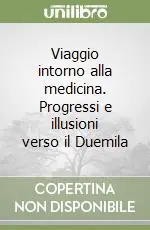 Viaggio intorno alla medicina. Progressi e illusioni verso il Duemila Prezzo Basso