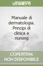 Manuale di dermatologia. Principi di clinica e nursing Offerta Speciale