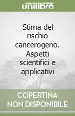 Stima del rischio cancerogeno. Aspetti scientifici e applicativi A Buon Prezzo