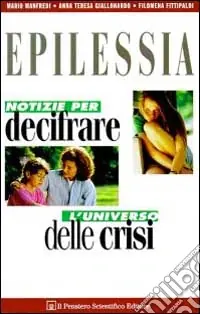 Scelto Dai Clienti Epilessia. Notizie per decifrare l‘universo delle crisi