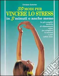 Esclusivo Trenta modi per vincere lo stress in 3 minuti o anche meno