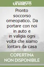 Pronto soccorso omeopatico. Da portare con noi in auto e in valigia ogni volta che siamo lontani da casa Novità
