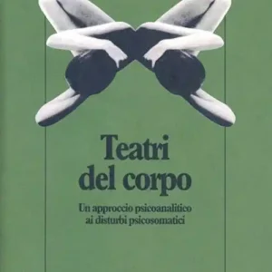 I teatri del corpo. Un approccio psicoanalitico ai disturbi psicosomatici Ordina Subito