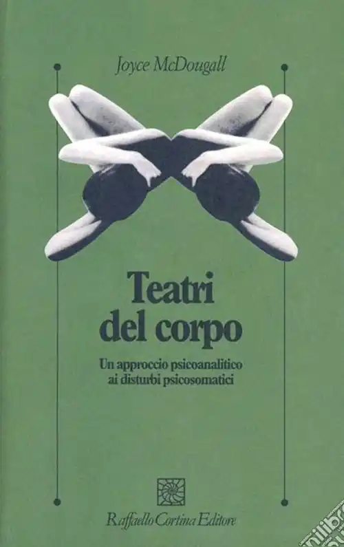 I teatri del corpo. Un approccio psicoanalitico ai disturbi psicosomatici Ordina Subito