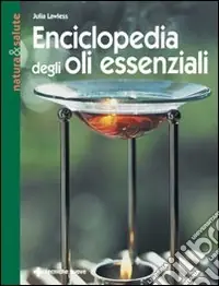 Enciclopedia degli olii essenziali Bestseller