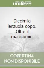 Promozione Esclusiva Diecimila lenzuola dopo. Oltre il manicomio