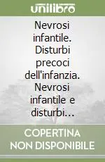Nevrosi infantile. Disturbi precoci dell‘infanzia. Nevrosi infantile e disturbi dell‘età adulta Nuova Collezione