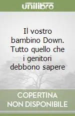 Sconto Il vostro bambino Down. Tutto quello che i genitori debbono sapere