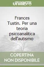 Frances Tustin. Per una teoria psicoanalitica dell‘autismo Prezzo Basso