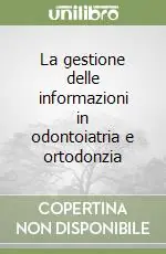 La gestione delle informazioni in odontoiatria e ortodonzia Nuovo Arrivo