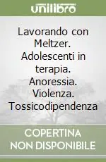 Prezzo Conveniente Lavorando con Meltzer. Adolescenti in terapia. Anoressia. Violenza. Tossicodipendenza