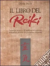 Il libro del reiki. I principi teorici e le applicazioni pratiche dell‘antico metodo di guarigione orientale Acquista Ora