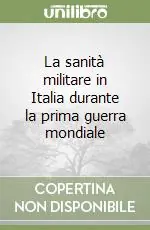 La sanità militare in Italia durante la prima guerra mondiale Prezzo Conveniente