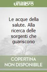 Soddisfatti O Rimborsati Le acque della salute. Alla ricerca delle sorgenti che guariscono