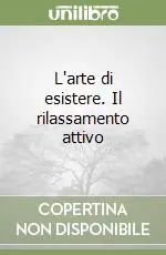 Popolare L‘arte di esistere. Il rilassamento attivo