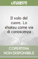 Must-Have Il volo del cuore. Lo shiatsu come via di conoscenza