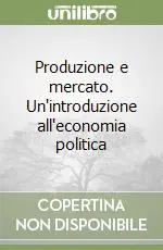 Ultima Occasione Produzione e mercato. Un‘introduzione all‘economia politica