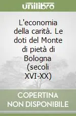 L‘economia della carità. Le doti del Monte di pietà di Bologna (secoli XVI-XX) Consegna Rapida