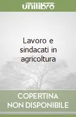 Novità Lavoro e sindacati in agricoltura