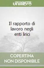 Il rapporto di lavoro negli enti lirici Super Prezzo