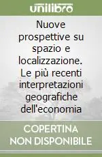 Ultime Pezzi Nuove prospettive su spazio e localizzazione. Le più recenti interpretazioni geografiche dell‘economia