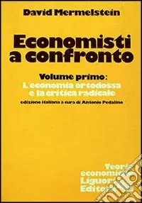 Economisti a confronto. Vol. 1 L‘Economia ortodossa e la critica radicale Subito Disponibile