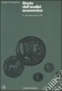 Storia dell‘analisi economica. Vol. 1 Dai primordi al 1790 Ordina Subito