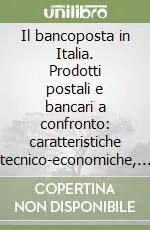 Il bancoposta in Italia. Prodotti postali e bancari a confronto caratteristiche tecnico-economiche, normative e strategiche Prezzo Conveniente