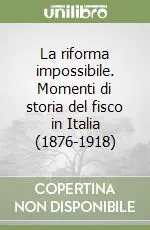 Saldi La riforma impossibile. Momenti di storia del fisco in Italia (1876-1918)