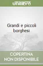 Subito Disponibile Grandi e piccoli borghesi