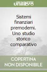 Sistemi finanziari premoderni. Uno studio storico comparativo Scelto Dai Clienti